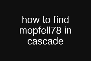 how to find mopfell78 in cascade