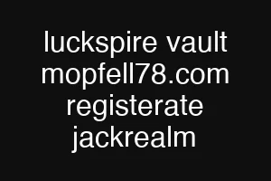 luckspire vault mopfell78.com registerate jackrealm