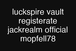 luckspire vault registerate jackrealm official mopfell78